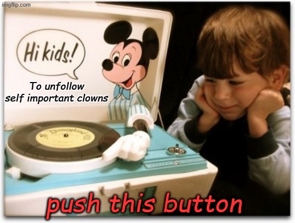 Joe Biden record player | To unfollow self important clowns push this button | image tagged in joe biden record player | made w/ Imgflip meme maker