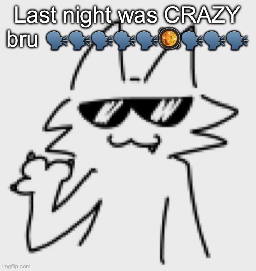 Awesomesauce | Last night was CRAZY bru 🗣️🗣️🗣️🗣️🗣️🥘🗣️🗣️🗣️ | image tagged in awesomesauce | made w/ Imgflip meme maker