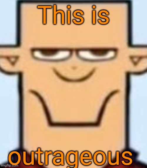 Sped Tyler | This is outrageous | image tagged in sped tyler | made w/ Imgflip meme maker