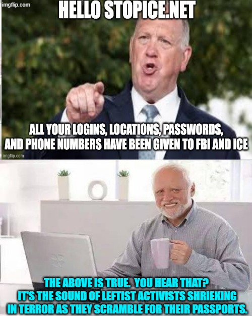 Ooops . . . eh, hate filled-and unwise leftists?  That's called FAFO. | THE ABOVE IS TRUE.  YOU HEAR THAT?  IT'S THE SOUND OF LEFTIST ACTIVISTS SHRIEKING IN TERROR AS THEY SCRAMBLE FOR THEIR PASSPORTS. | image tagged in hide the pain harold | made w/ Imgflip meme maker