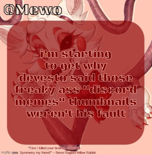 Mangle | i'm starting to get why devesto said those freaky ass "discord memes" thumbnails weren't his fault | image tagged in mangle | made w/ Imgflip meme maker