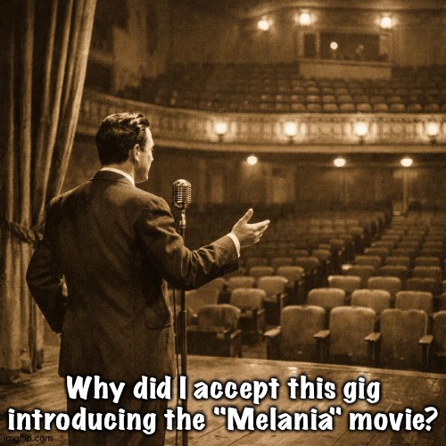 And to think I opted for a percentage of tickets sold | Why did I accept this gig introducing the "Melania" movie? | image tagged in a man speaking in front of an empty theater | made w/ Imgflip meme maker