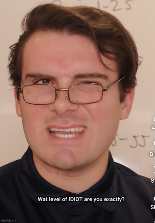 So what level of idiot are you exactly | image tagged in so what level of idiot are you exactly | made w/ Imgflip meme maker