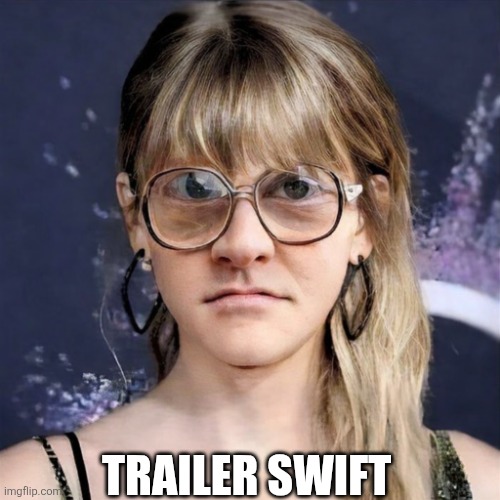 Trailer Swift | TRAILER SWIFT | image tagged in chrisjoines1 | made w/ Imgflip meme maker