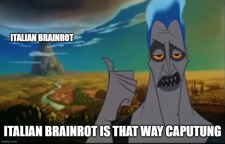 Hades pointing mount Olympus | ITALIAN BRAINROT ITALIAN BRAINROT IS THAT WAY CAPUTUNG | image tagged in hades pointing mount olympus | made w/ Imgflip meme maker