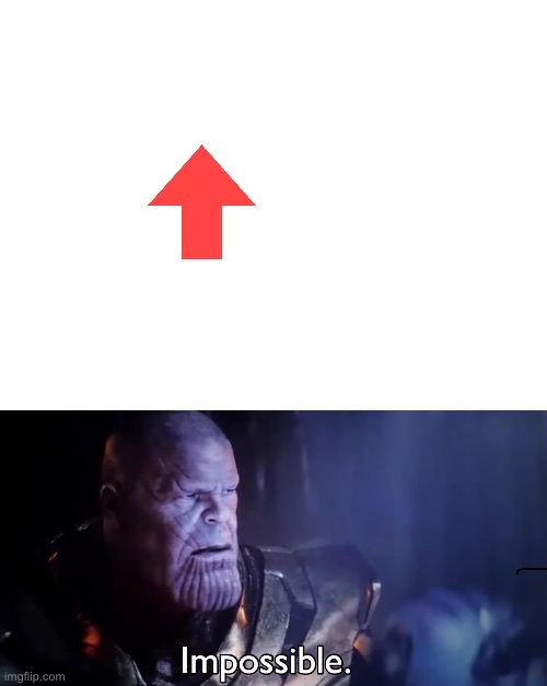 image tagged in thanos impossible | made w/ Imgflip meme maker