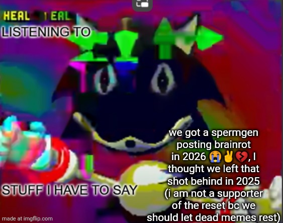rewrite midreta annoucement temp | we got a spermgen posting brainrot in 2026 😭✌💔, I thought we left that shot behind in 2025 (i am not a supporter of the reset bc we should let dead memes rest) | image tagged in rewrite midreta annoucement temp | made w/ Imgflip meme maker