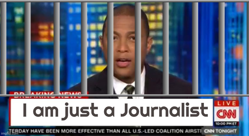 Don lemon Breaking News | I am just a Journalist | image tagged in don lemon breaking news | made w/ Imgflip meme maker