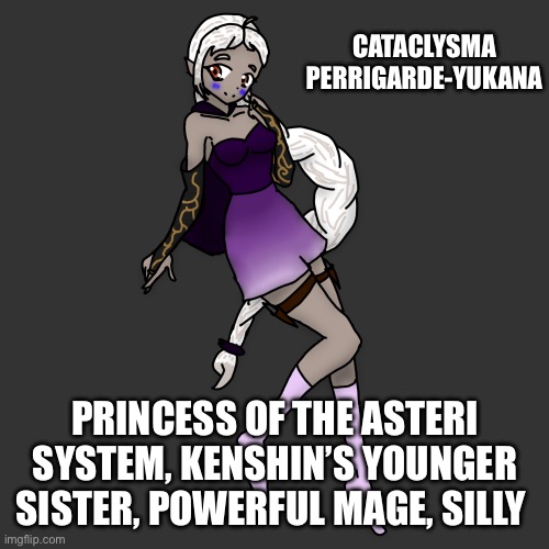 Still my art, gonna post their mother next | CATACLYSMA PERRIGARDE-YUKANA; PRINCESS OF THE ASTERI SYSTEM, KENSHIN’S YOUNGER SISTER, POWERFUL MAGE, SILLY | image tagged in alt cataclysma by pearlfan23 | made w/ Imgflip meme maker