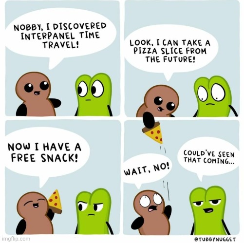 image tagged in comics,tubby nugget,time travel,pizza,future,past | made w/ Imgflip meme maker