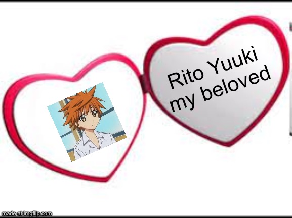 My beloved | Rito Yuuki my beloved | image tagged in my beloved,to love ru,rito yuuki,anime | made w/ Imgflip meme maker