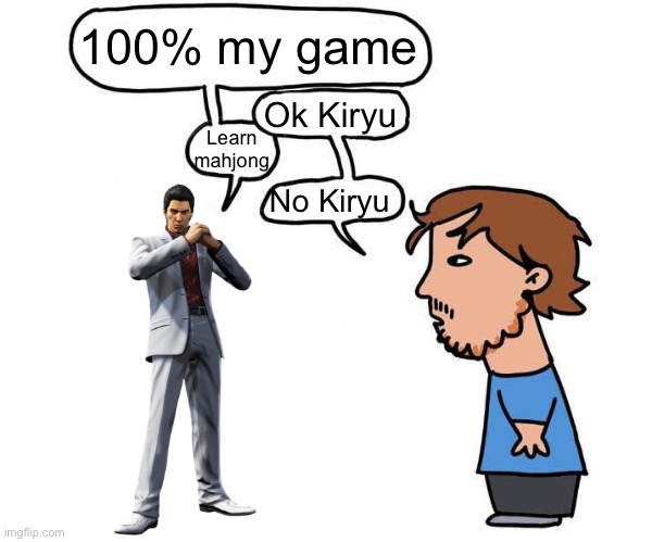 no mario blank | 100% my game; Ok Kiryu; Learn mahjong; No Kiryu | image tagged in no mario blank | made w/ Imgflip meme maker