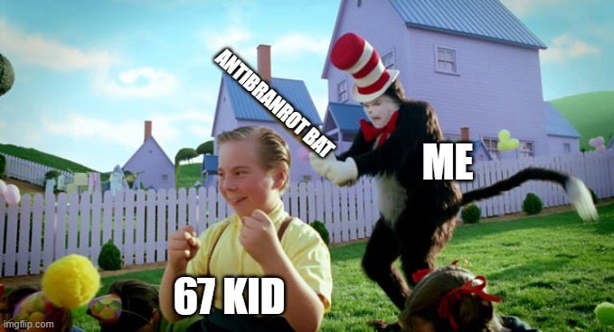 Cat in the hat with a bat. (______ Colorized) | ANTIBRANROT BAT; ME; 67 KID | image tagged in cat in the hat with a bat ______ colorized | made w/ Imgflip meme maker
