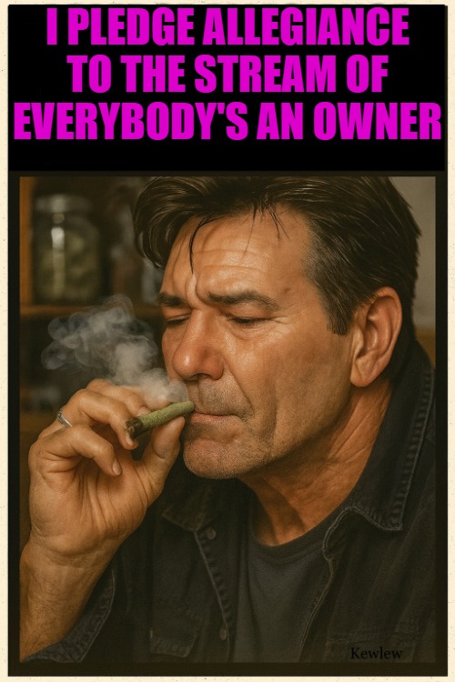 I am trust worthy | I PLEDGE ALLEGIANCE TO THE STREAM OF EVERYBODY'S AN OWNER | image tagged in lou smoking | made w/ Imgflip meme maker