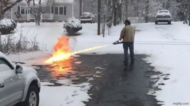 Snow Flamethrower | image tagged in snow flamethrower | made w/ Imgflip meme maker