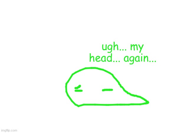 ugh... my head... again... | made w/ Imgflip meme maker