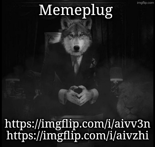 Wolf on a chair | Memeplug; https://imgflip.com/i/aivv3n
https://imgflip.com/i/aivzhi | image tagged in wolf on a chair | made w/ Imgflip meme maker
