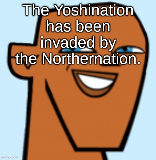 justin (hd) | The Yoshination has been invaded by the Northernation. | image tagged in justin hd | made w/ Imgflip meme maker