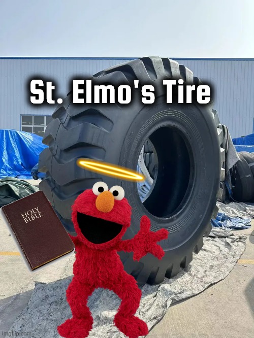 Elmo meme | St. Elmo's Tire | image tagged in elmo | made w/ Imgflip meme maker