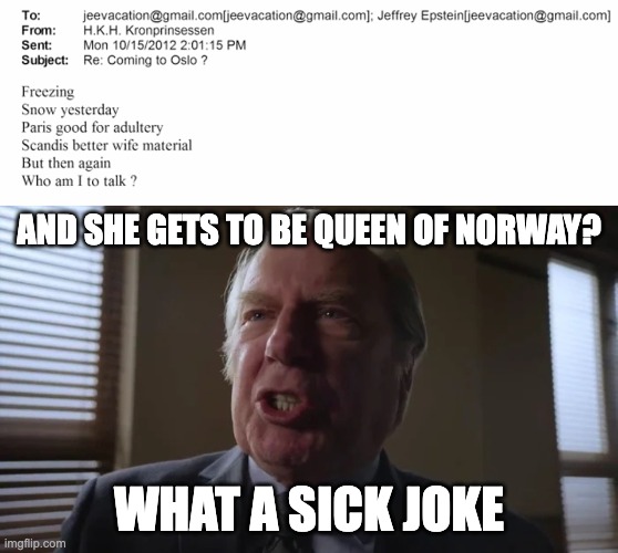 AND SHE GETS TO BE QUEEN OF NORWAY? WHAT A SICK JOKE | image tagged in and he gets to be a lawyer | made w/ Imgflip meme maker