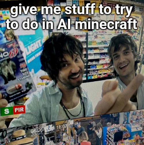 Kevin Parker and Joe Keery | give me stuff to try
to do in AI minecraft | image tagged in kevin parker and joe keery | made w/ Imgflip meme maker
