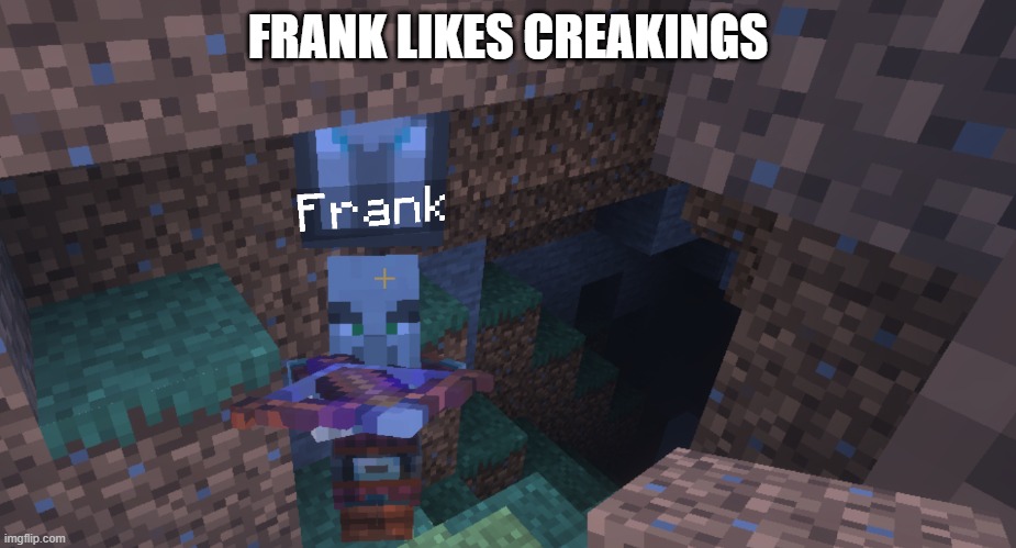 Pillager That Is An Illager Captain | FRANK LIKES CREAKINGS | image tagged in pillager that is an illager captain | made w/ Imgflip meme maker