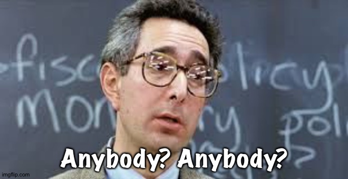 Anybody? Anybody? | image tagged in ben stein | made w/ Imgflip meme maker