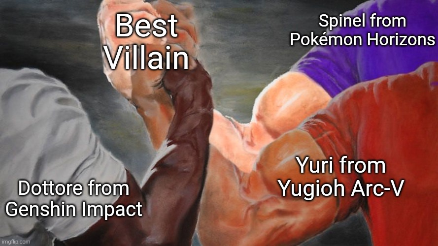 Any more best Villain from anywhere like anime or games I forgot? | Spinel from Pokémon Horizons; Best Villain; Yuri from Yugioh Arc-V; Dottore from Genshin Impact | image tagged in epic handshake three way,villain,yugioh,pokemon,genshin impact | made w/ Imgflip meme maker