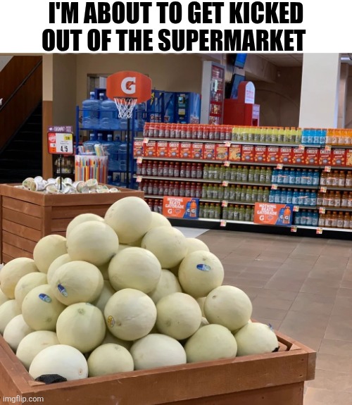 I'm About To Get Kicked Out Of The Supermarket | I'M ABOUT TO GET KICKED OUT OF THE SUPERMARKET | image tagged in chrisjoines1 | made w/ Imgflip meme maker
