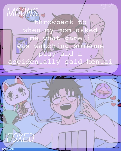 it was cory playing amenti | throwback to when my mom asked me what game i was watching someone play and i accidentally said hentai | image tagged in moons and foxed - momo n okarun temp 2 | made w/ Imgflip meme maker