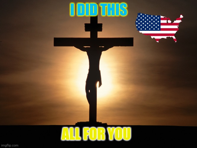 Sunday | I DID THIS; ALL FOR YOU | image tagged in christian | made w/ Imgflip meme maker