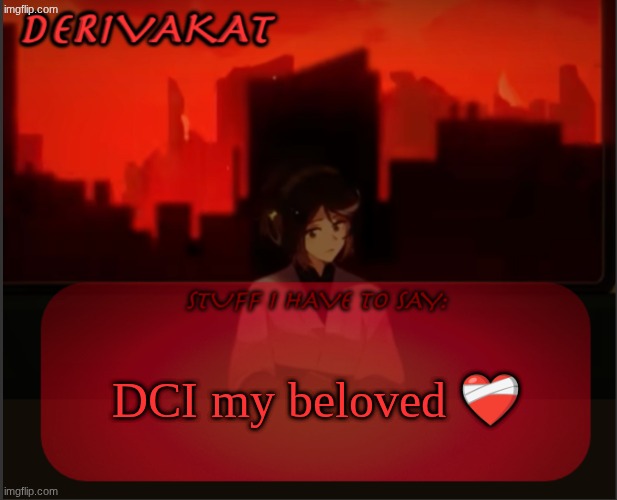 Derivakat's Headcase temp | DCI my beloved ❤‍🩹 | image tagged in derivakat's headcase temp | made w/ Imgflip meme maker