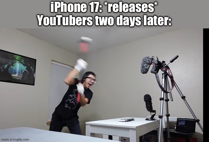 sledgehammer | iPhone 17: *releases*
YouTubers two days later: | image tagged in sledgehammer | made w/ Imgflip meme maker