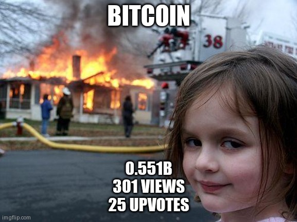 Disaster Girl | BITCOIN; 0.551B
301 VIEWS
25 UPVOTES | image tagged in memes,disaster girl | made w/ Imgflip meme maker