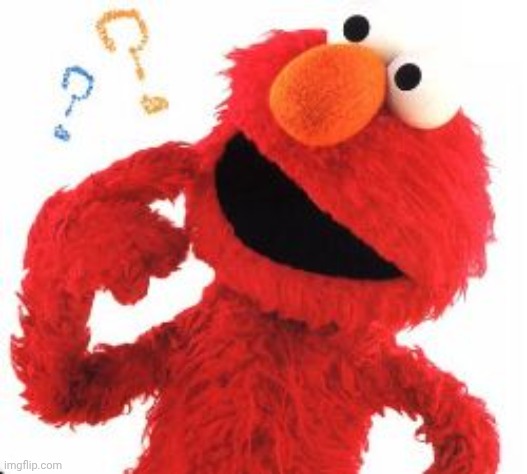 Elmo Questions | image tagged in elmo questions | made w/ Imgflip meme maker