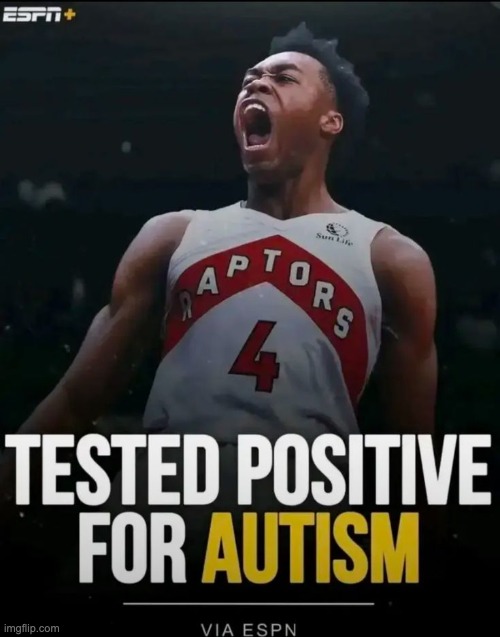 Tested Positive for Autism | image tagged in tested positive for autism | made w/ Imgflip meme maker