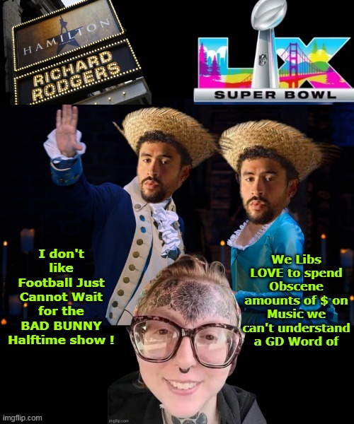 ♫ HALFTIME !♫  Grab your Google Translate (or CC sap for the poor folks @ home) | I don't like Football Just Cannot Wait for the BAD BUNNY Halftime show ! We Libs LOVE to spend Obscene amounts of $ on Music we can't understand a GD Word of | image tagged in bad bunny halftime spanish gibberish meme,just like hamilton ebonics crap meme | made w/ Imgflip meme maker