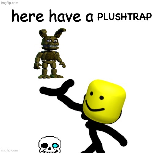 Here have a upvote | PLUSHTRAP | image tagged in here have a upvote | made w/ Imgflip meme maker