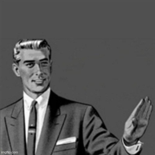 Correction guy | image tagged in correction guy | made w/ Imgflip meme maker