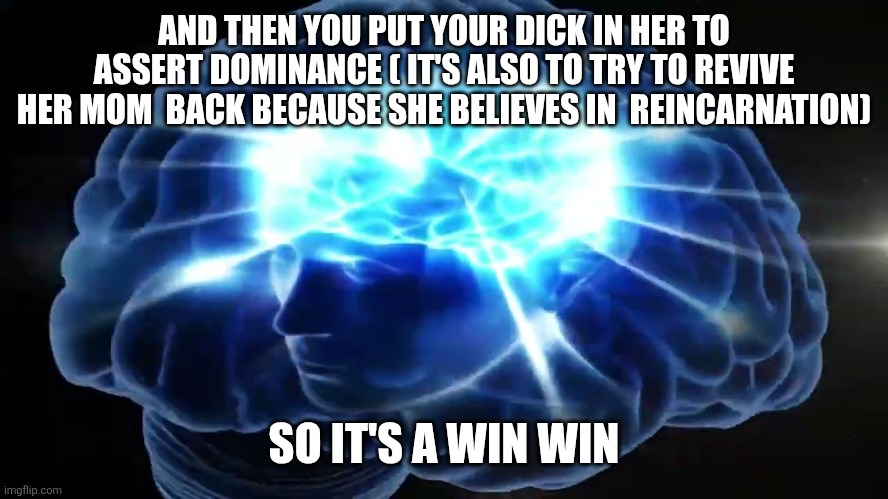 But you didn't have to cut me off | AND THEN YOU PUT YOUR DICK IN HER TO ASSERT DOMINANCE ( IT'S ALSO TO TRY TO REVIVE HER MOM  BACK BECAUSE SHE BELIEVES IN  REINCARNATION) SO  | image tagged in but you didn't have to cut me off | made w/ Imgflip meme maker