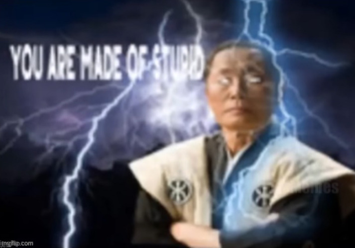 post above | image tagged in you are made of stupid | made w/ Imgflip meme maker