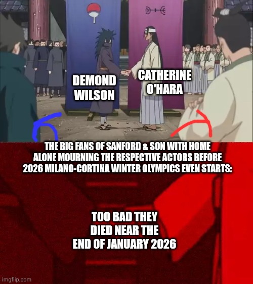 Naruto Handshake Meme Template | CATHERINE O'HARA; DEMOND WILSON; THE BIG FANS OF SANFORD & SON WITH HOME ALONE MOURNING THE RESPECTIVE ACTORS BEFORE 2026 MILANO-CORTINA WINTER OLYMPICS EVEN STARTS:; TOO BAD THEY DIED NEAR THE END OF JANUARY 2026 | image tagged in naruto handshake meme template,home alone,catherine o'hara,rip,sanford and son | made w/ Imgflip meme maker