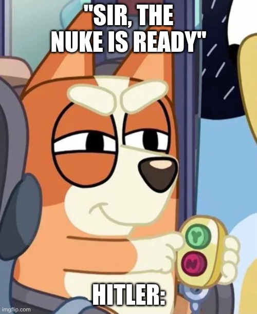 Bingo Yes/No Button | "SIR, THE NUKE IS READY"; HITLER: | image tagged in bingo yes/no button | made w/ Imgflip meme maker