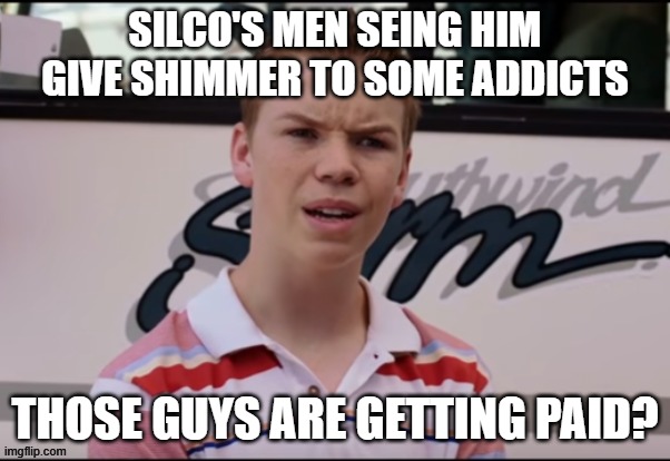 Day 432 of Arcane memes until the next season/series comes out. | SILCO'S MEN SEING HIM GIVE SHIMMER TO SOME ADDICTS; THOSE GUYS ARE GETTING PAID? | image tagged in you guys are getting paid,arcane | made w/ Imgflip meme maker