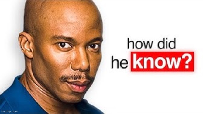 new reaction temp | image tagged in how did he know doakes,msmg | made w/ Imgflip meme maker