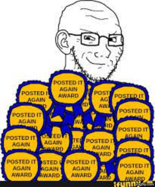 Soyjak with many posted it again awards | image tagged in soyjak with many posted it again awards | made w/ Imgflip meme maker