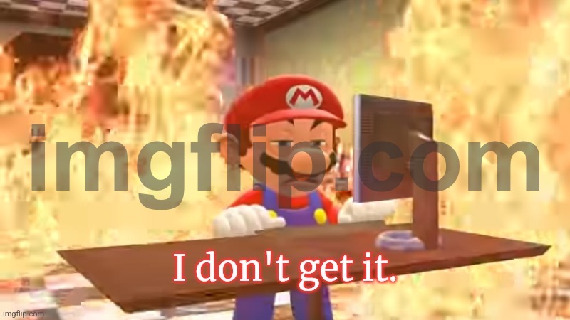 image tagged in mario i don't get it | made w/ Imgflip meme maker