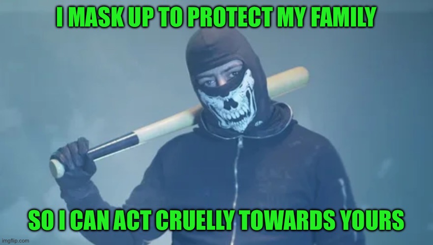 Ice on demand | I MASK UP TO PROTECT MY FAMILY; SO I CAN ACT CRUELLY TOWARDS YOURS | image tagged in ice on demand | made w/ Imgflip meme maker
