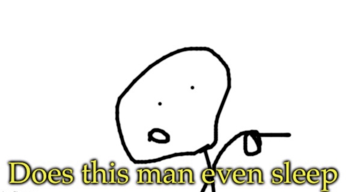 Does this man even sleep Blank Meme Template
