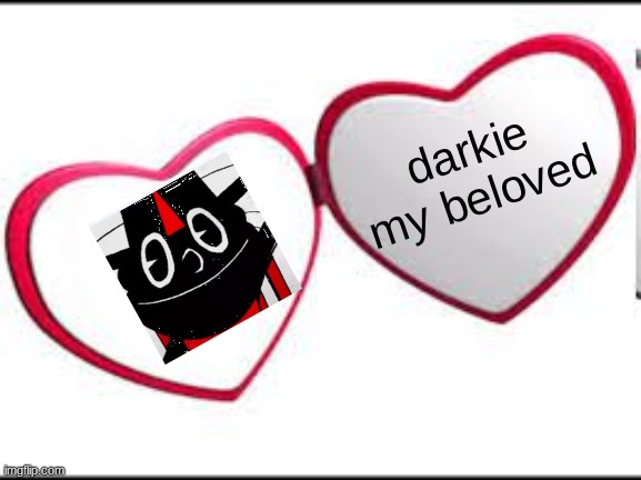 My beloved | darkie my beloved | image tagged in my beloved | made w/ Imgflip meme maker